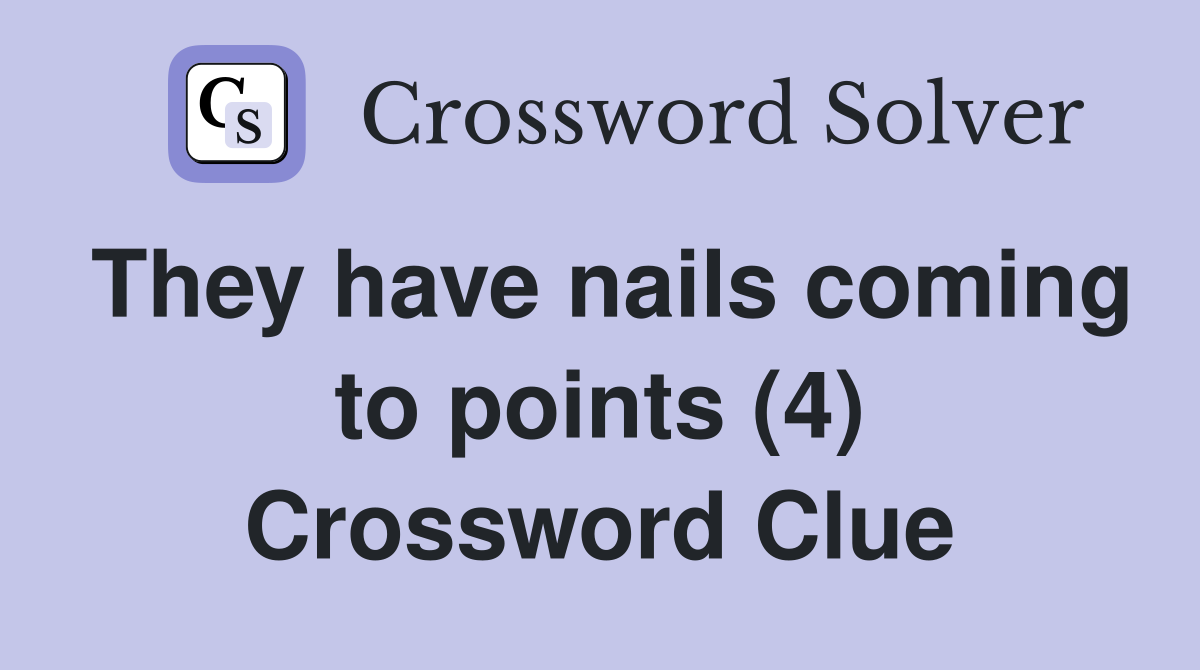 They have nails coming to points (4) Crossword Clue