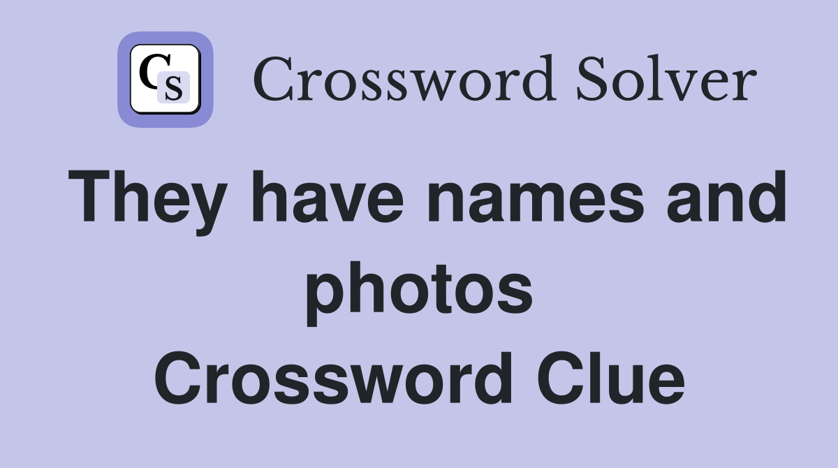 They have names and photos Crossword Clue