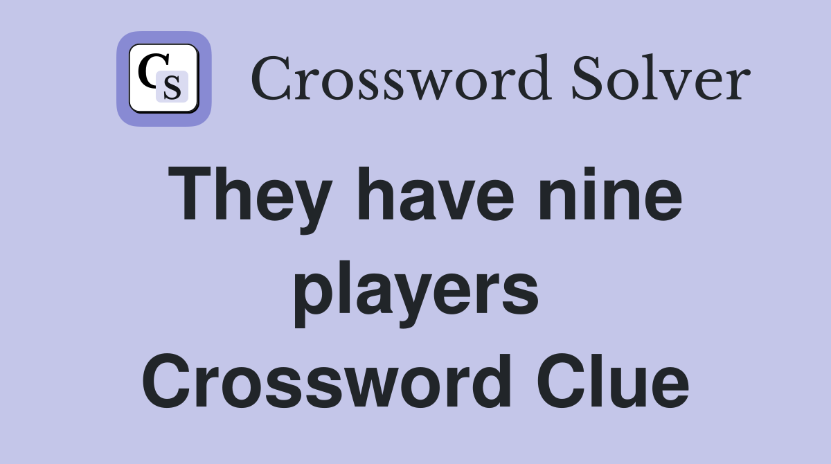 They have nine players Crossword Clue