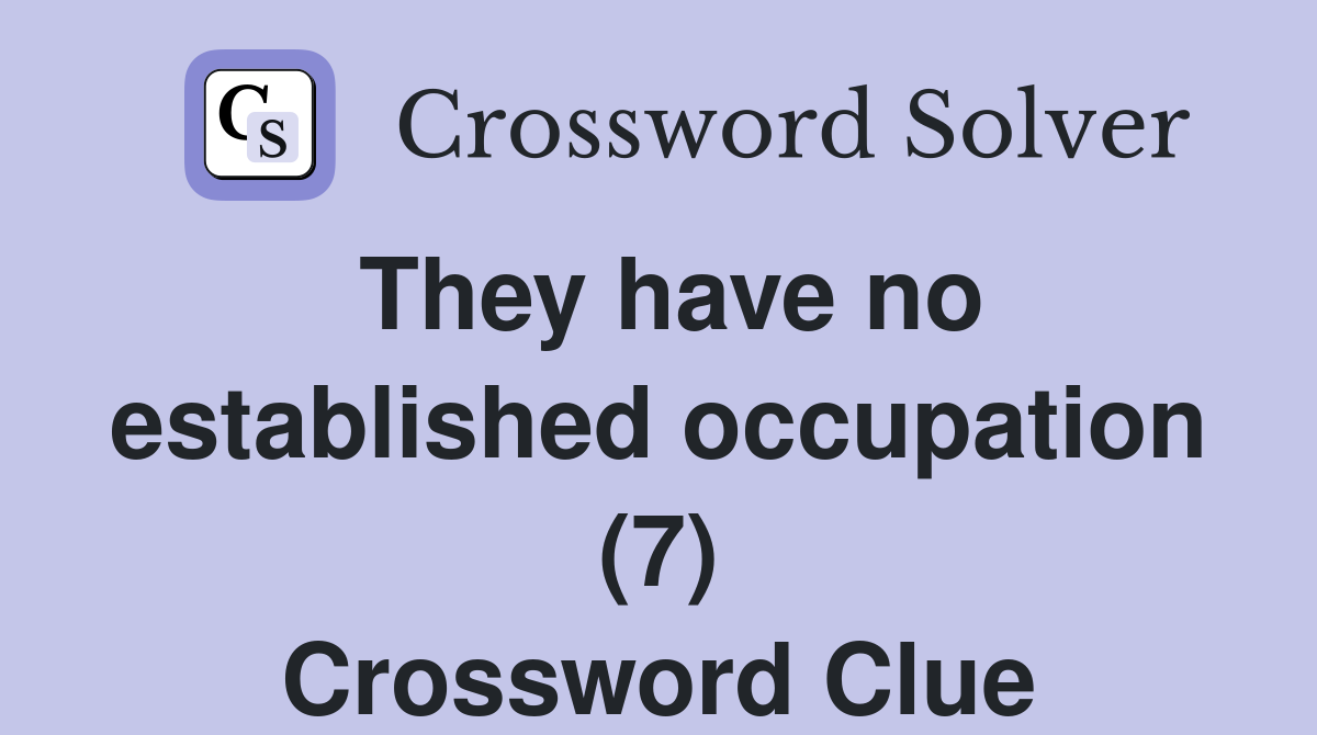 They have no established occupation (7) Crossword Clue