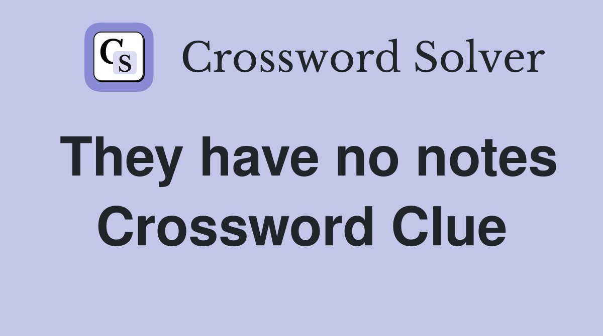 They have no notes Crossword Clue