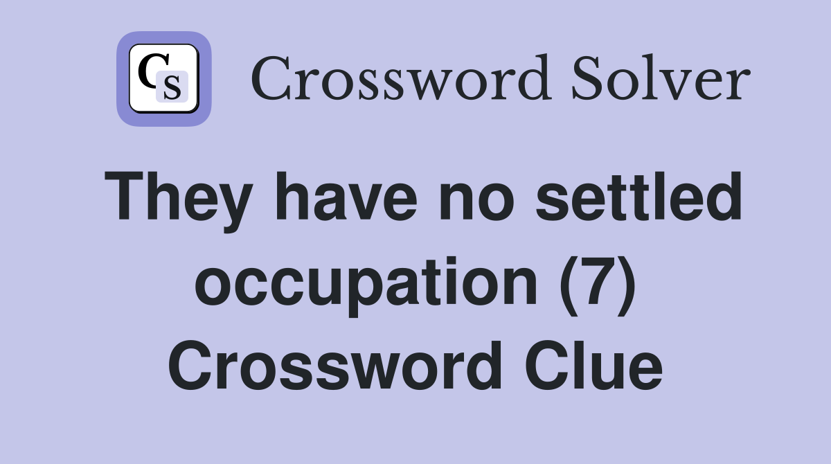 They have no settled occupation (7) Crossword Clue