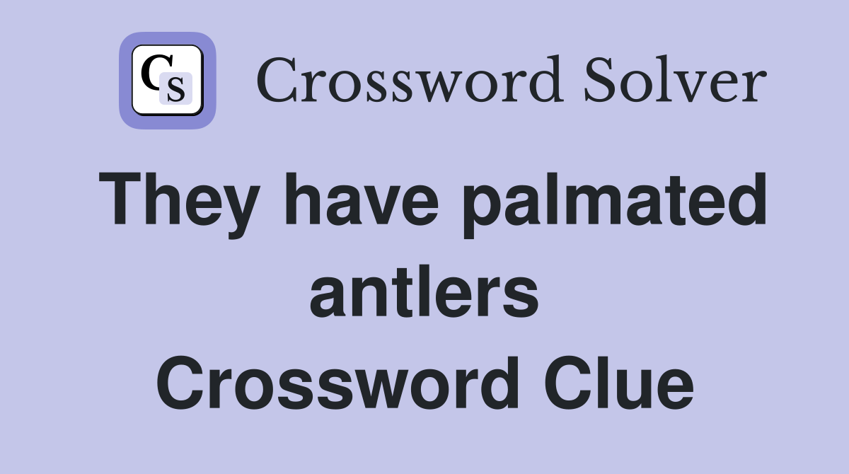 They have palmated antlers Crossword Clue