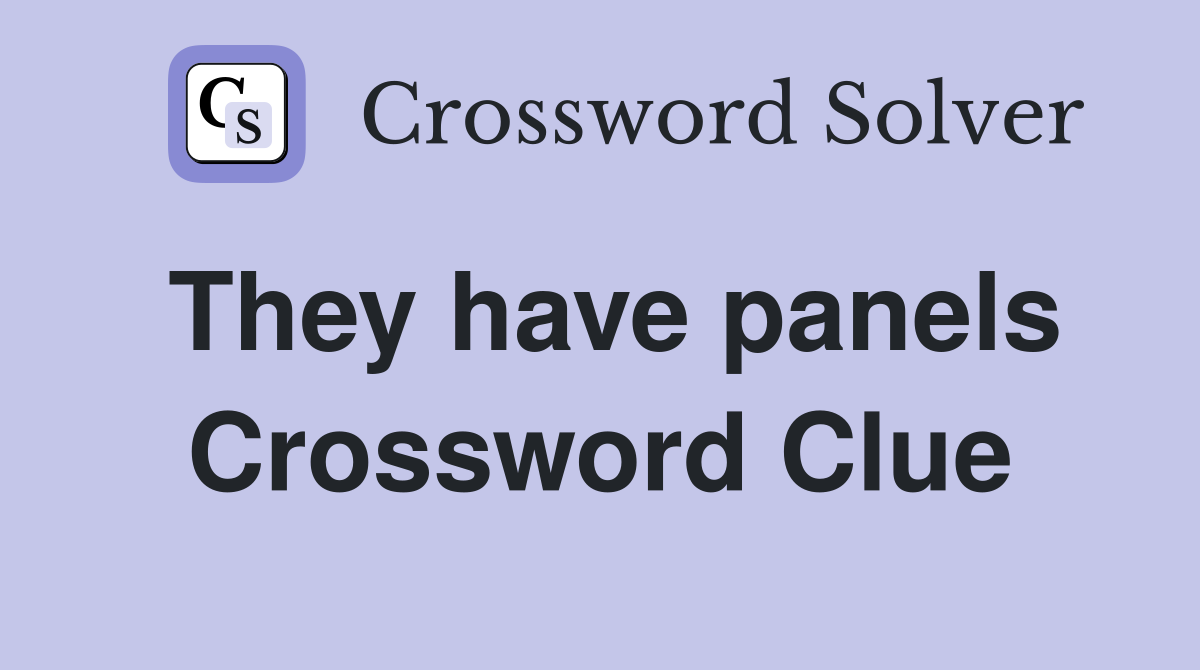 They have panels Crossword Clue