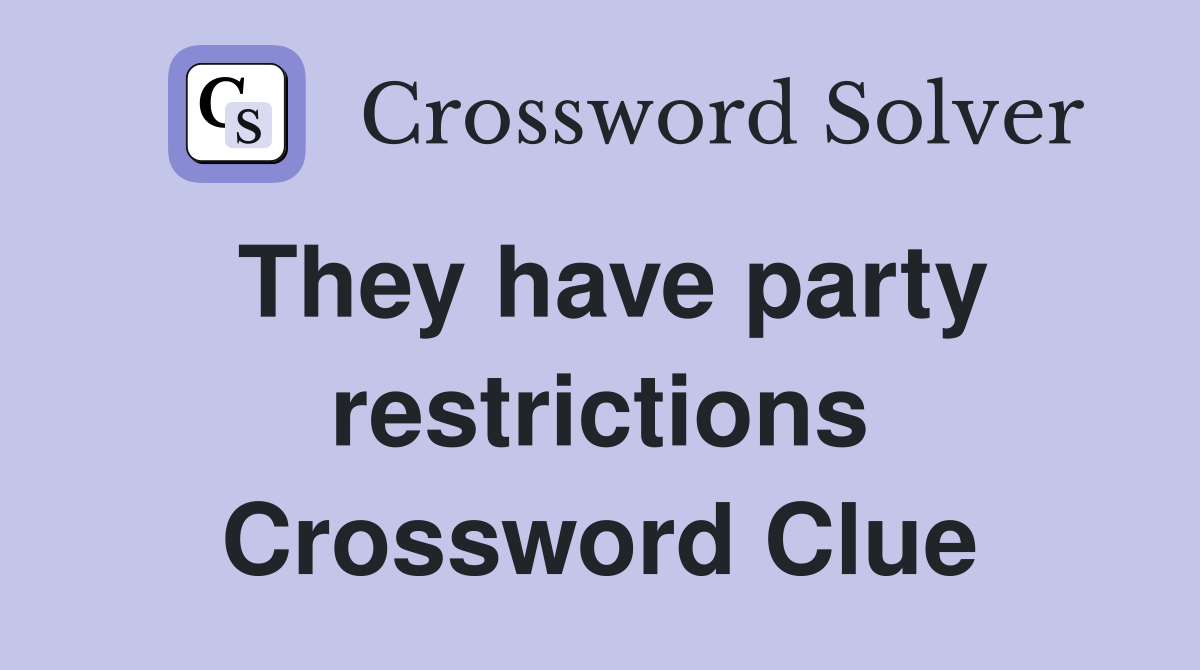 They have party restrictions Crossword Clue
