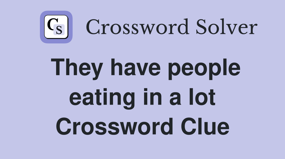 They have people eating in a lot Crossword Clue