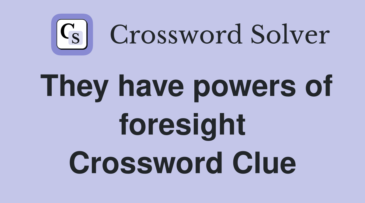 They have powers of foresight Crossword Clue