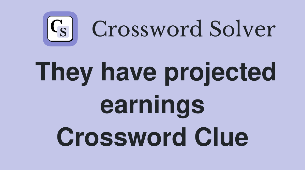 They have projected earnings Crossword Clue