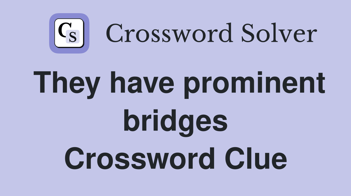 They have prominent bridges Crossword Clue