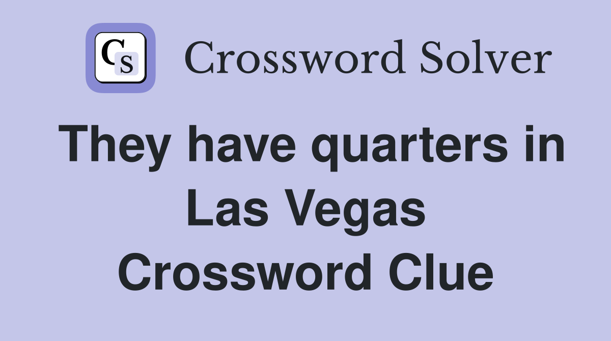 They have quarters in Las Vegas Crossword Clue
