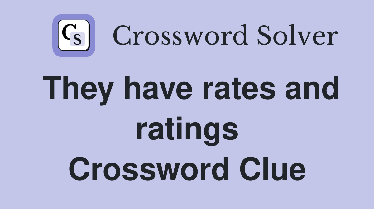 They have rates and ratings Crossword Clue