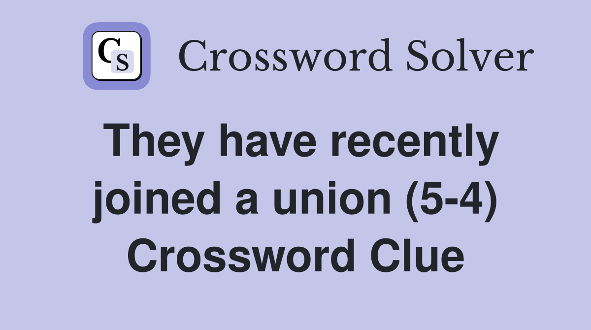 They have recently joined a union (5-4) Crossword Clue