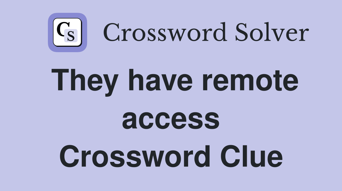 They have remote access Crossword Clue