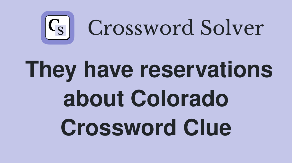 They have reservations about Colorado Crossword Clue