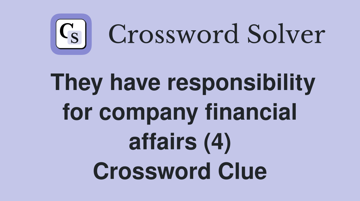They have responsibility for company financial affairs (4) Crossword Clue