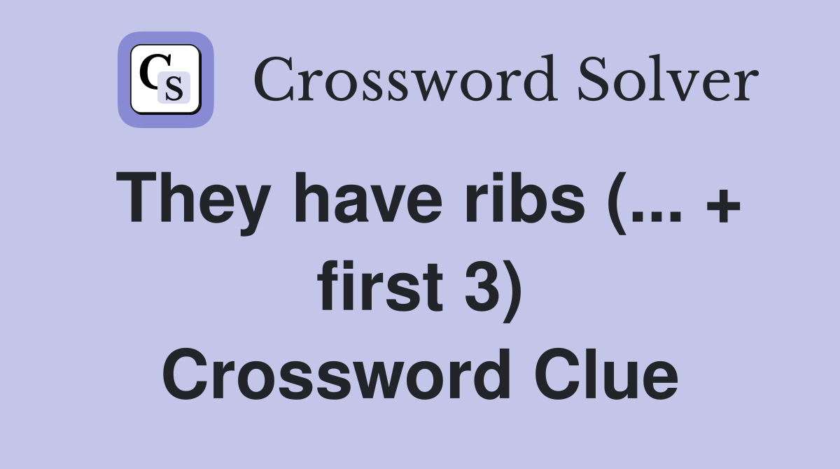 They have ribs (... + first 3) Crossword Clue