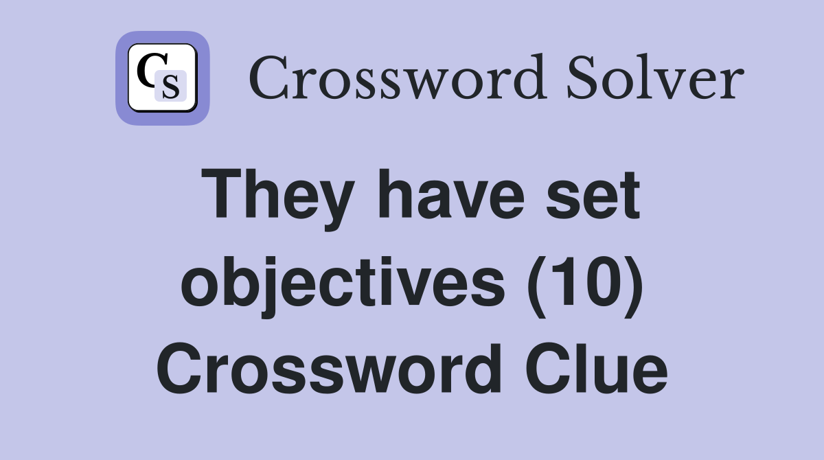 They have set objectives (10) Crossword Clue