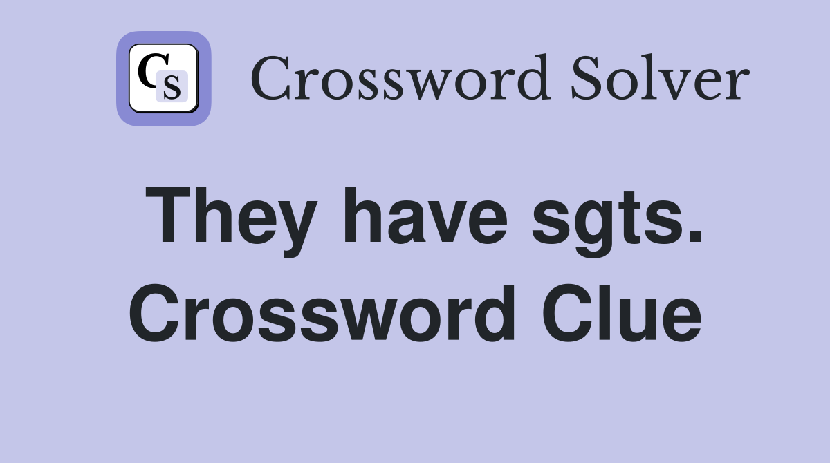 They have sgts. Crossword Clue