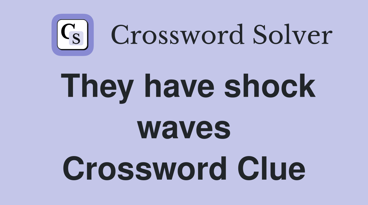 They have shock waves Crossword Clue