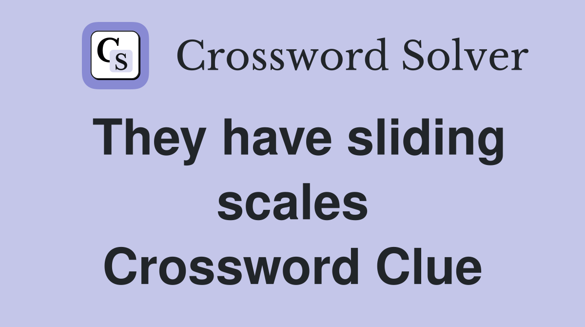 They have sliding scales Crossword Clue