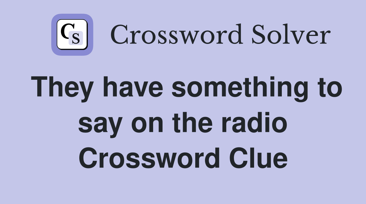 They have something to say on the radio Crossword Clue