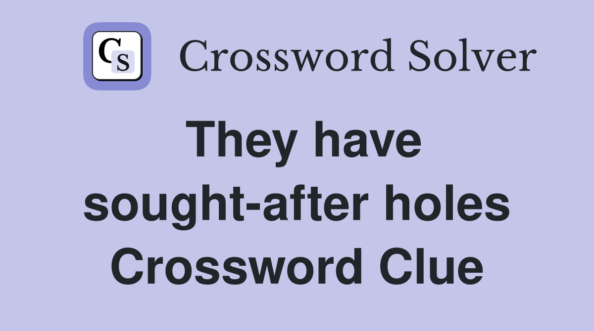 They have sought-after holes Crossword Clue