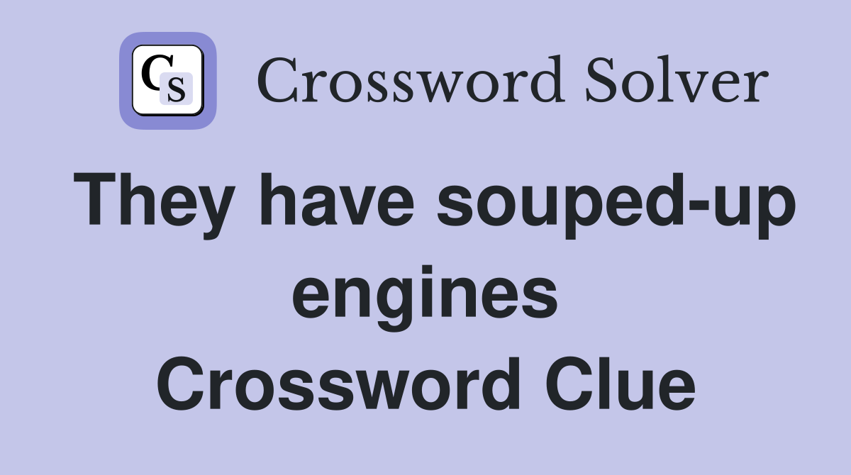 They have souped-up engines Crossword Clue