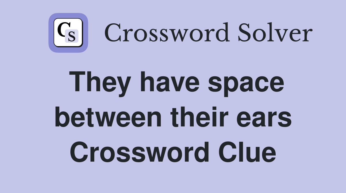 They have space between their ears Crossword Clue