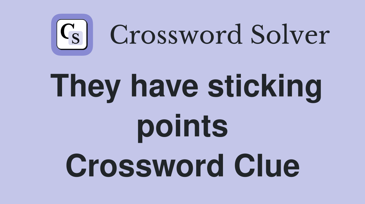 They have sticking points Crossword Clue