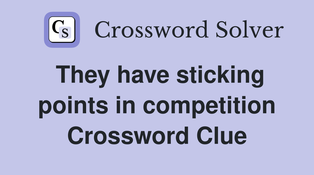 They have sticking points in competition Crossword Clue