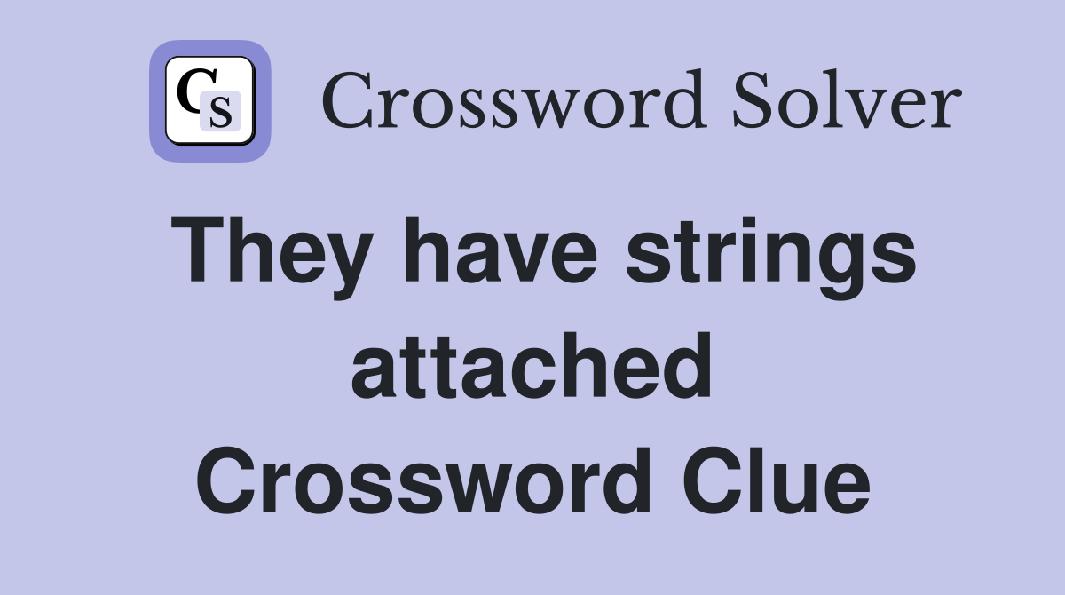 They have strings attached Crossword Clue