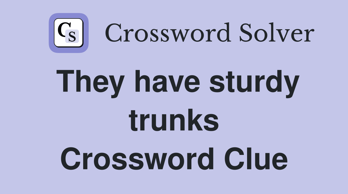 They have sturdy trunks Crossword Clue