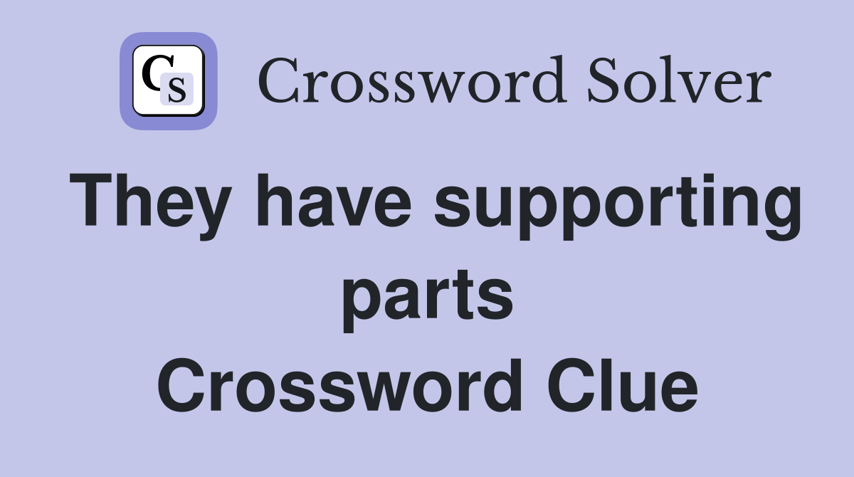 They have supporting parts Crossword Clue