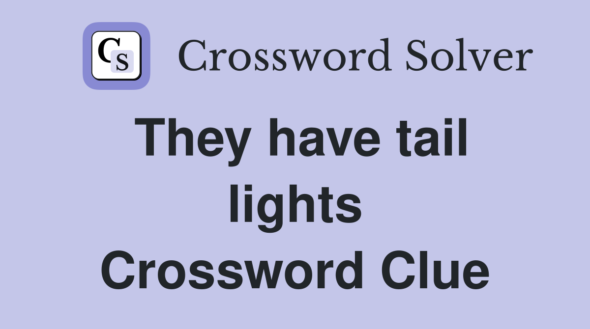 They have tail lights Crossword Clue