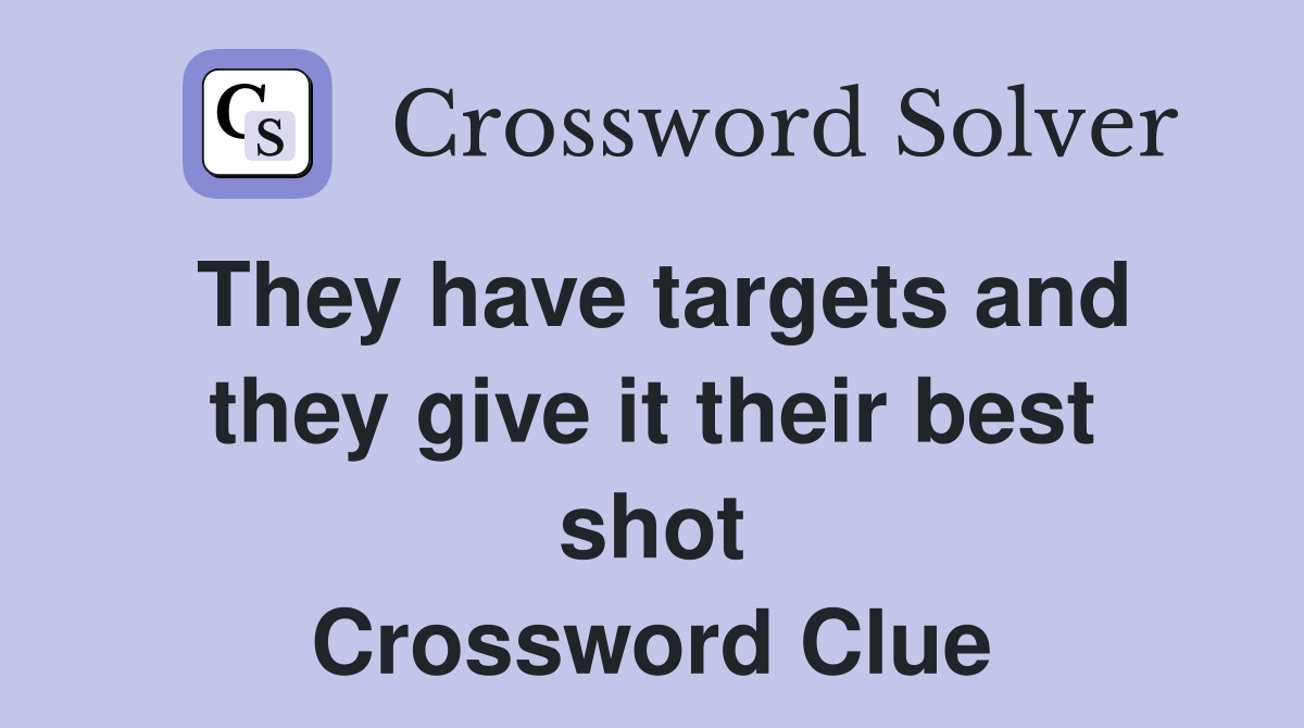 They have targets and they give it their best shot Crossword Clue