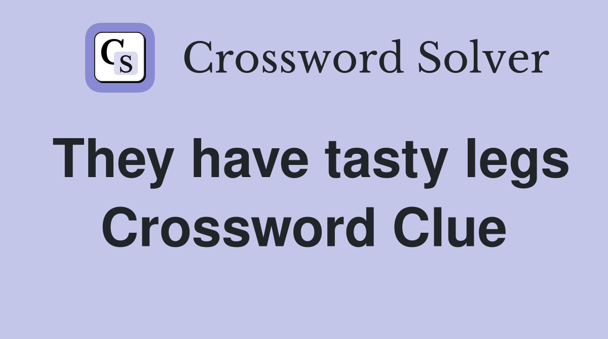 They have tasty legs Crossword Clue