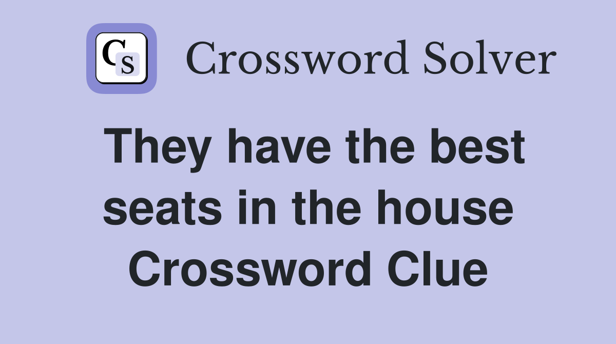 They have the best seats in the house Crossword Clue