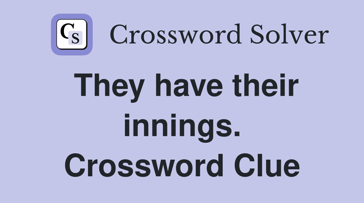They have their innings. Crossword Clue