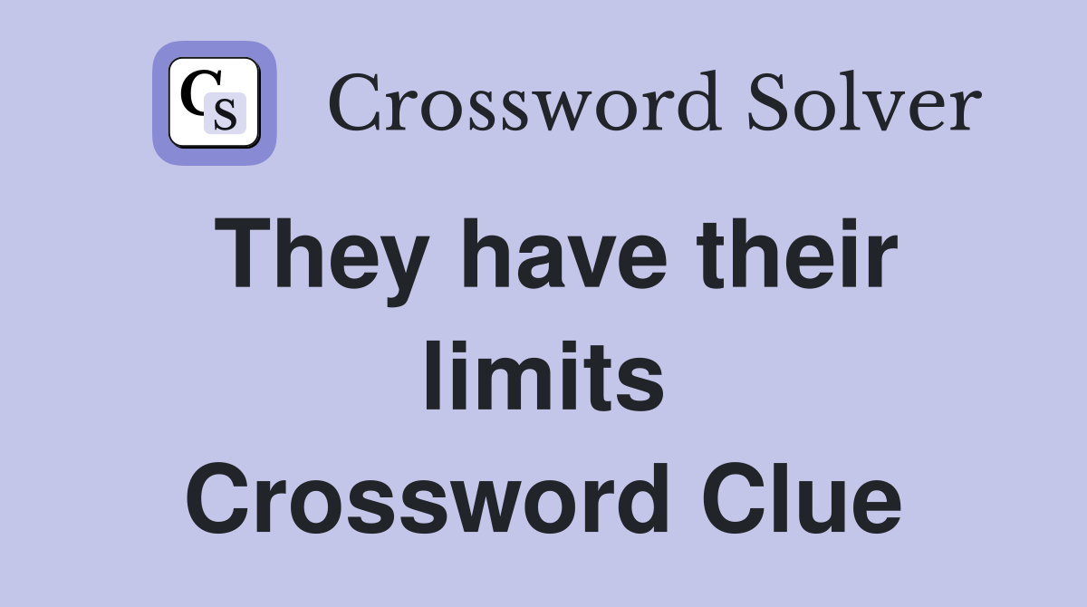 They have their limits Crossword Clue