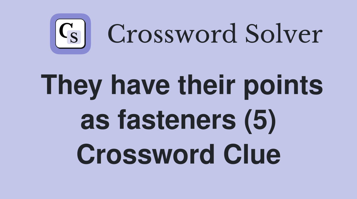 They have their points as fasteners (5) Crossword Clue
