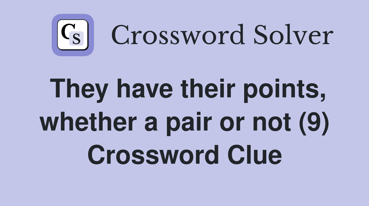 They have their points, whether a pair or not (9) Crossword Clue