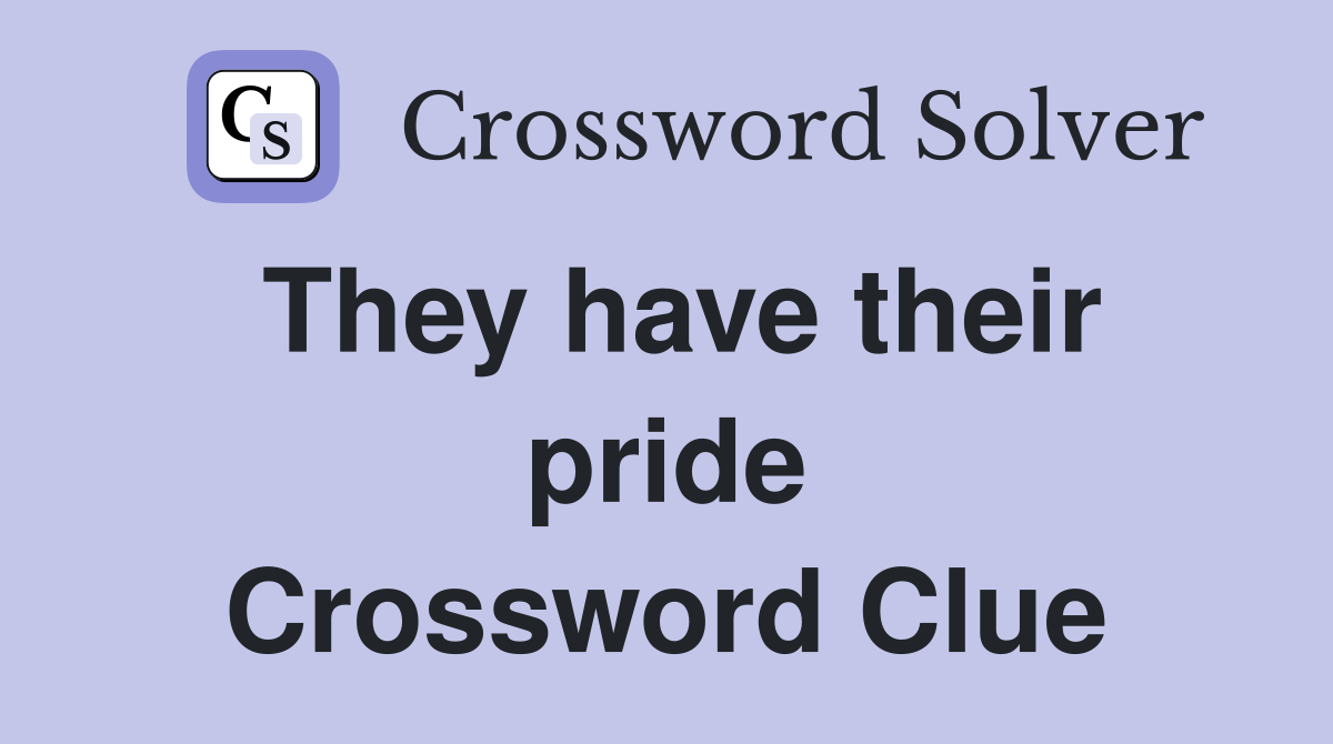 They have their pride Crossword Clue