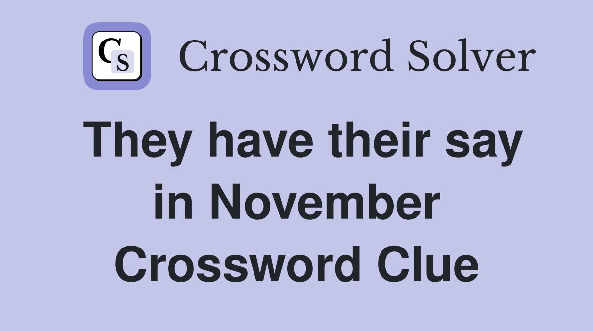 They have their say in November Crossword Clue