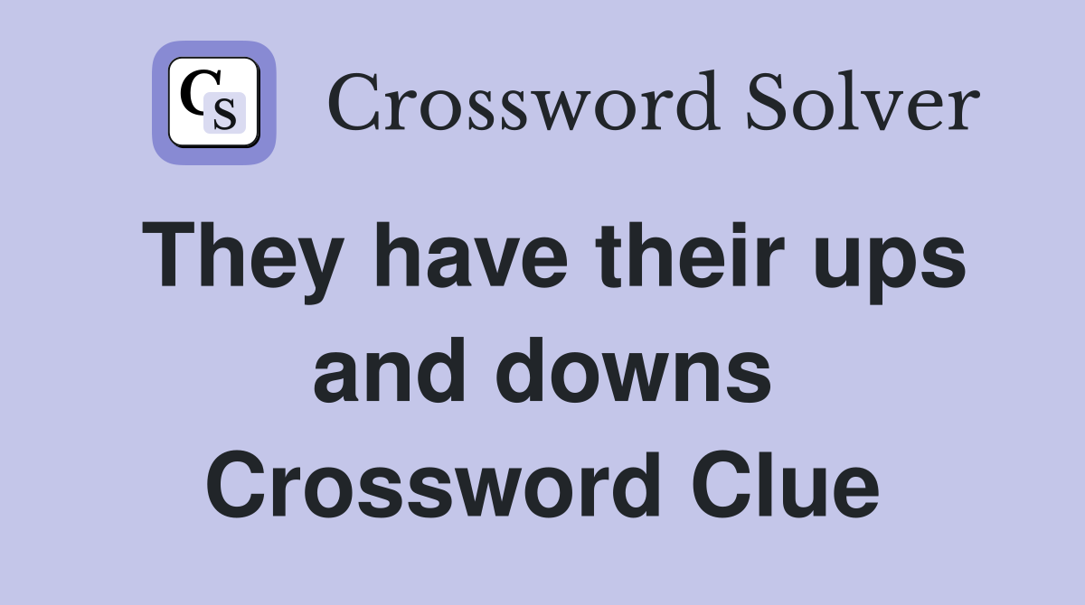 They have their ups and downs Crossword Clue