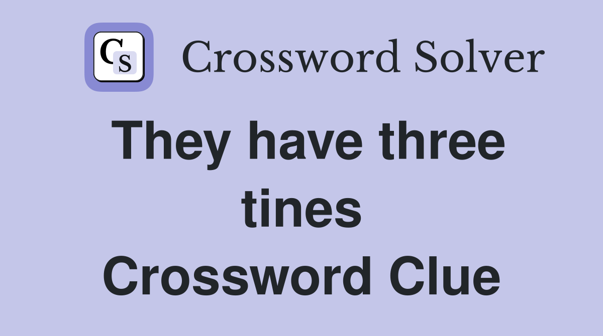 They have three tines Crossword Clue