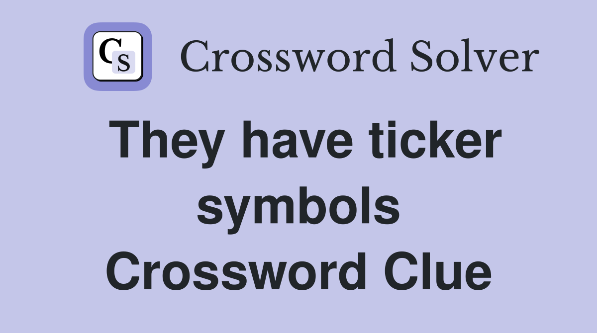 They have ticker symbols Crossword Clue