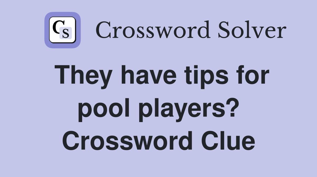 They have tips for pool players? Crossword Clue