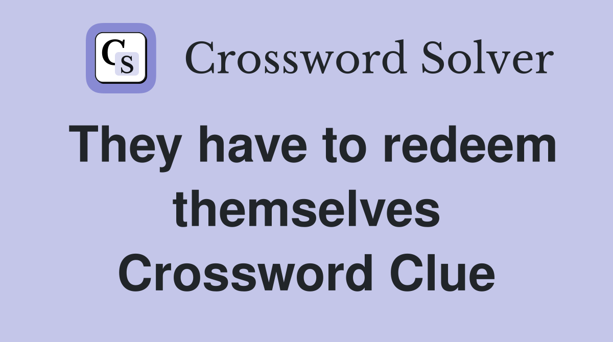They have to redeem themselves Crossword Clue