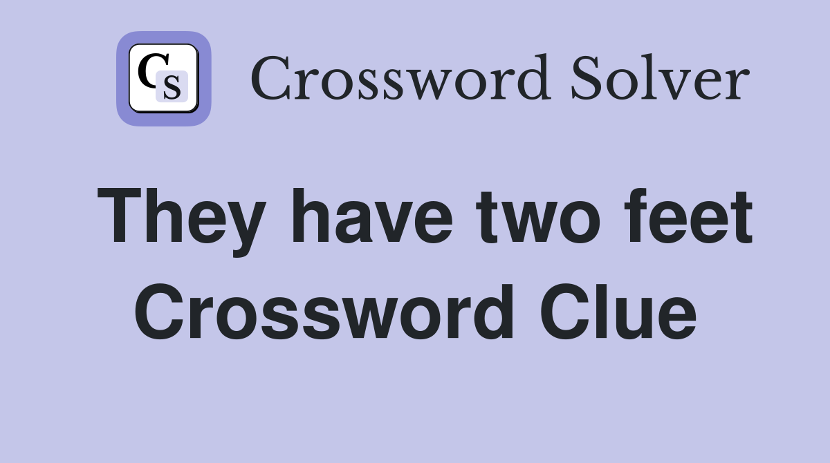 They have two feet Crossword Clue