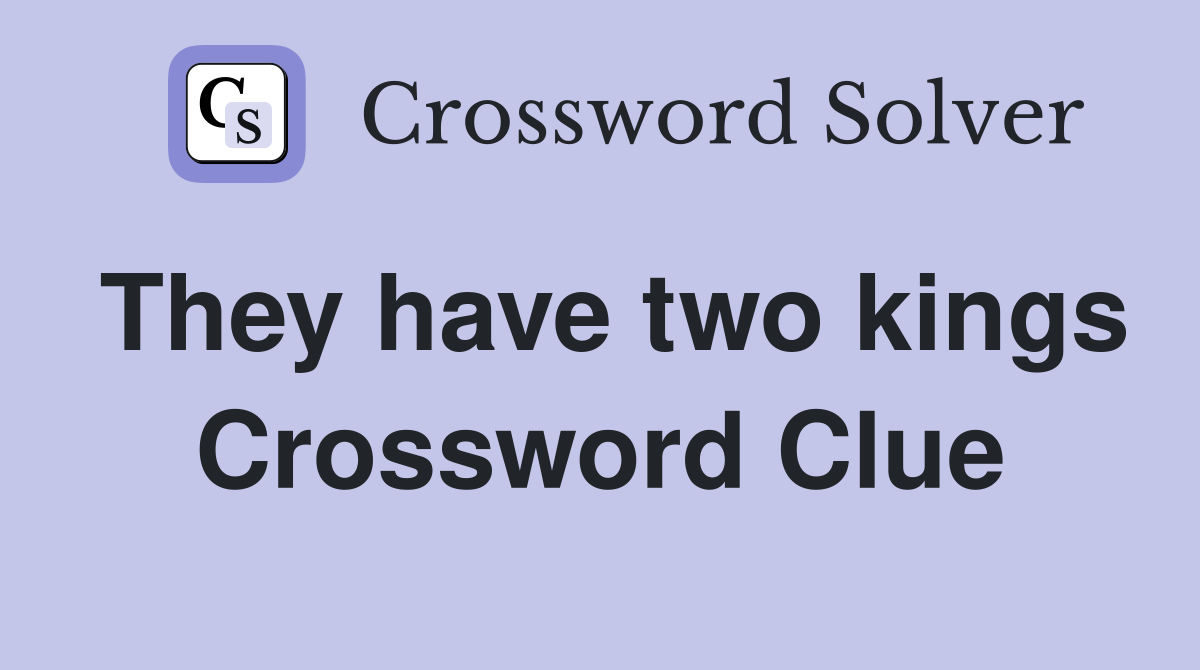 They have two kings Crossword Clue